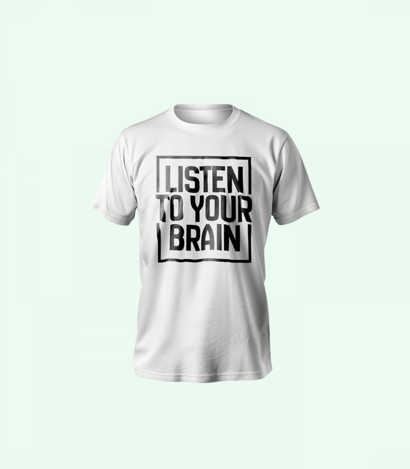 "Listen to Your Brain" T-Shirt – Thoughtful Design, Unmatched Comfort, Unisex Fit